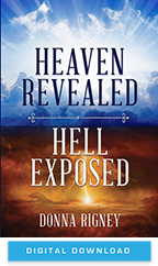 Heaven Revealed, Hell Exposed & Heaven’s Best Now (Digital Download only) by Donna Rigney; Code: 9667D