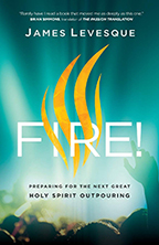 Fire & Equipping You for an End Time Outpouring (Book, 3-CD/Audio Series & Guide) by James Levesque; Code: 9678
