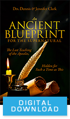 Ancient Blueprint for the Supernatural & The Lost Teachings of the Apostles (Digital Download) by Drs. Dennis & Jennifer Clark; Code: 9691D