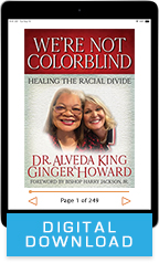 We’re Not Colorblind (Digital Download) by Dr. Alveda King & Ginger Howard; Code: 3615D