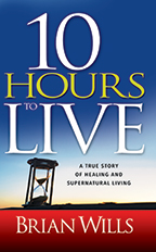 Ten Hours to Live & Receiving Your Healing (Book, 3-CD/Audio Series & Scripture Card) by Brian Wills; Code: 9744