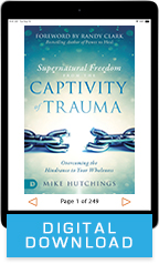 Supernatural Freedom from the Captivity of Trauma (Digital Download) by Dr. Mike Hutchings; Code: 9746D