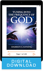 Tuning into the Frequency of God  & Praying God’s Prayers (Digital Download) by Darren Canning; Code: 9817D