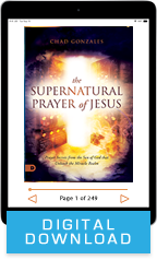 The Supernatural Prayer of Jesus (Digital Download) by Chad Gonzales; Code: 9906D